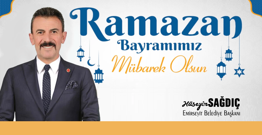 BELEDİYE BAŞKANIMIZ HÜSEYİN SAĞDIÇ’IN RAMAZAN BAYRAMI MESAJI